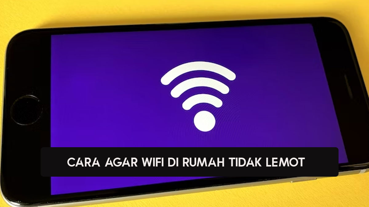 2 Cara Agar Wifi Di Rumah Tidak Lemot, Gampang Dan Gak Bikin Emosi